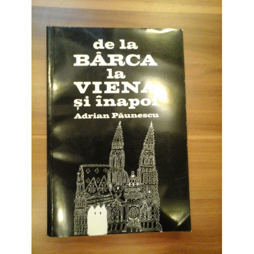 DE LA BARCA LA VIENA SI INAPOI - ADRIAN PAUNESCU DE LA BARCA LA VIENA SI INAPOI - ADRIAN PAUNESCU